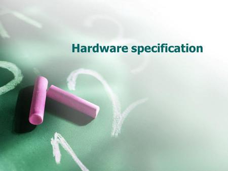 Hardware specification. The “brain” The brain processes instructions, performs calculations, and manages the flow of information through the body The.