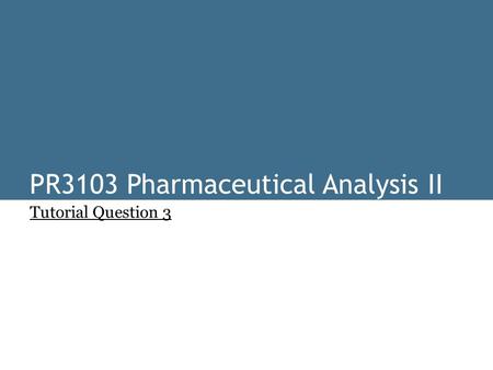 PR3103 Pharmaceutical Analysis II Tutorial Question 3.