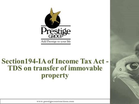 Section194-IA of Income Tax Act - TDS on transfer of immovable property www.prestigeconstructions.com.