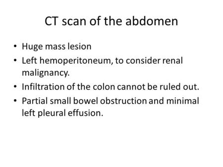 CT scan of the abdomen Huge mass lesion