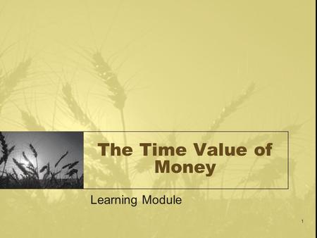The Time Value of Money Learning Module.