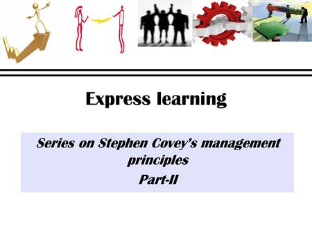 Series on Stephen Covey’s management principles Part-II