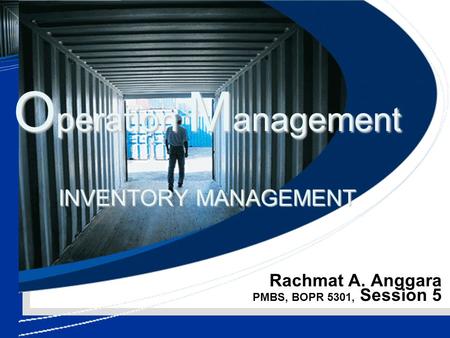 Rachmat A. Anggara PMBS, BOPR 5301, Session 5 O peration M anagement INVENTORY MANAGEMENT.