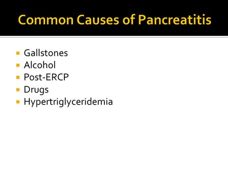  Gallstones  Alcohol  Post-ERCP  Drugs  Hypertriglyceridemia.