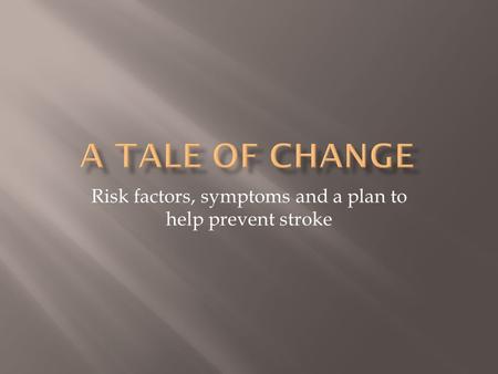 Risk factors, symptoms and a plan to help prevent stroke.
