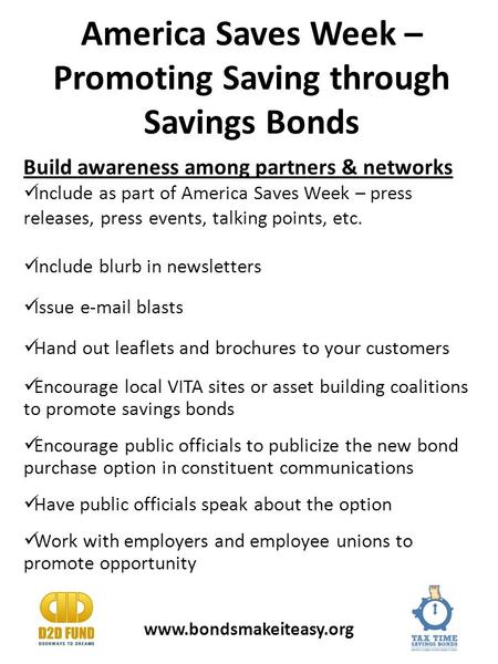 America Saves Week – Promoting Saving through Savings Bonds Build awareness among partners & networks Include as part of America Saves Week – press releases,