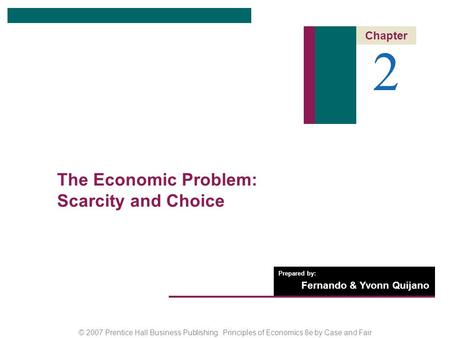2 The Economic Problem: Scarcity and Choice Chapter Outline