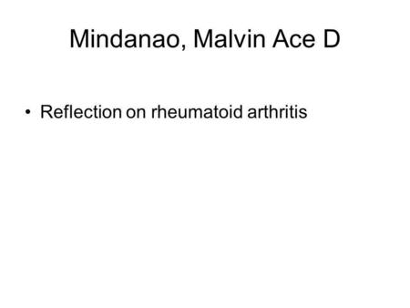 Mindanao, Malvin Ace D Reflection on rheumatoid arthritis.