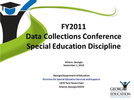 FY2011 Data Collections Conference Special Education Discipline Athens, Georgia September 1, 2010 Georgia Department of Education Divisions for Special.