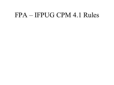 FPA – IFPUG CPM 4.1 Rules.