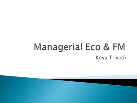 Keya Trivedi. MICRO-ECONOMIC in Nature!!!  Managerial economics, or business economics, is a division of microeconomics that focuses on applying economic.