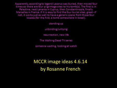 MCCR image ideas 4.6.14 by Rosanne French Apparently, according to legend Lazarus was buried, then moved four times-so there are four pilgrimage sites.