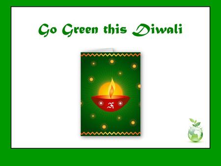 Go Green this Diwali. Buy fireworks only from authorized manufacturers.