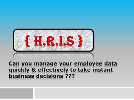  Definition: An HRIS, the abbreviation for Human Resources Information System, is a system that lets you keep track of all your employees and information.