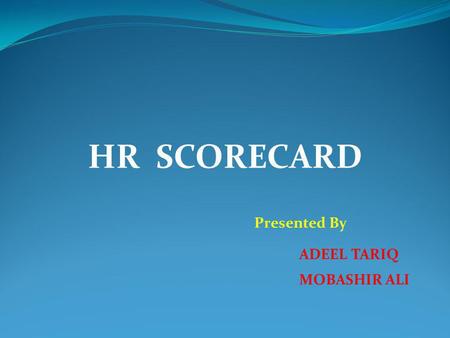 HR SCORECARD Presented By ADEEL TARIQ MOBASHIR ALI.