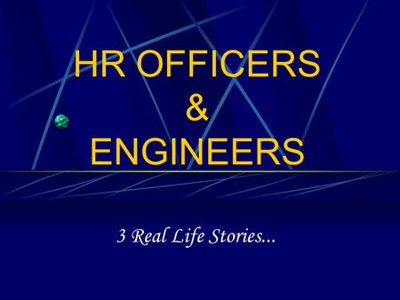 HR OFFICERS & ENGINEERS 3 Real Life Stories.... The First One…