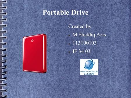 Portable Drive Created by M.Shiddiq Azis 113100103 IF 34 03.