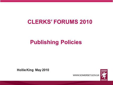 CLERKS’ FORUMS 2010 Publishing Policies Hollie King May 2010.