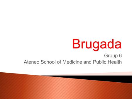 Brugada Group 6 Ateneo School of Medicine and Public Health.