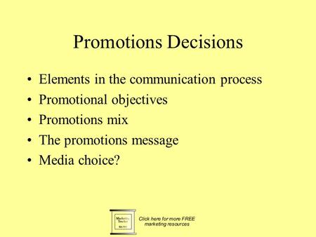 Promotions Decisions Elements in the communication process Promotional objectives Promotions mix The promotions message Media choice?
