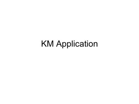 KM Application. Tujuan Understand how user and task modeling approaches can help promote effective knowledge use at the individual, group, and organizational.