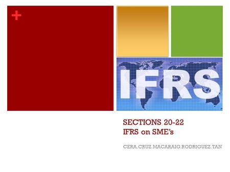 + SECTIONS 20-22 IFRS on SME’s CERA.CRUZ.MACARAIG.RODRIGUEZ.TAN.
