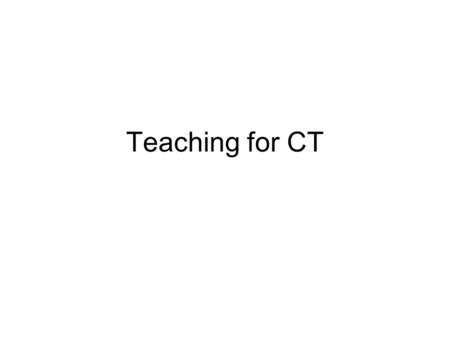 Teaching for CT. What is CT? Athearn slides 1, 2,3.