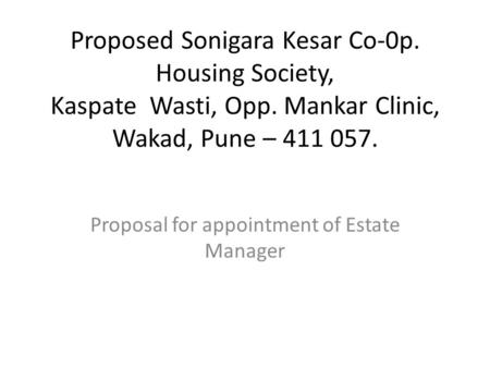 Proposed Sonigara Kesar Co-0p. Housing Society, Kaspate Wasti, Opp. Mankar Clinic, Wakad, Pune – 411 057. Proposal for appointment of Estate Manager.