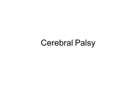 Cerebral Palsy. A group of disorders of the development of movement and posture causing activity limitations that are attributed to non- progressive disturbances.