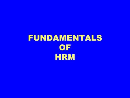 FUNDAMENTALS OF HRM.