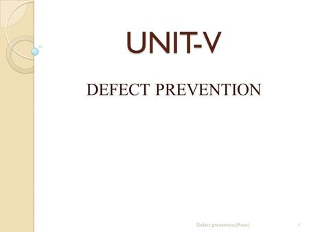 UNIT-V DEFECT PREVENTION Defect prevention (Arun).
