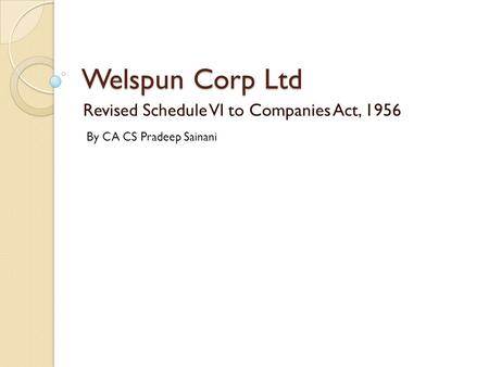 Welspun Corp Ltd Revised Schedule VI to Companies Act, 1956 By CA CS Pradeep Sainani.