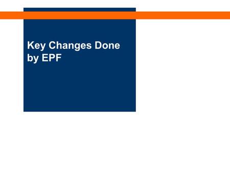 Key Changes Done by EPF. HR Pen/C&B/Mar 08 Page : 2 Summary of Key Changes IMPLEMENTATION DATECHANGES 1 January 2007A. Restructuring of Members Accounts.