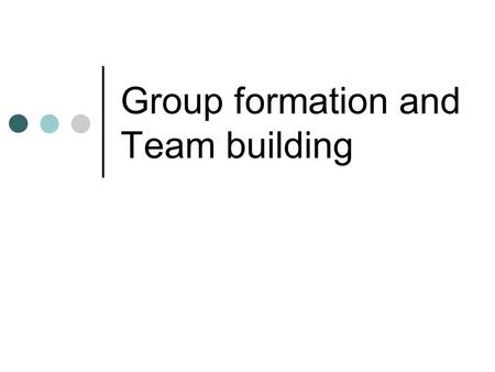 Group formation and Team building