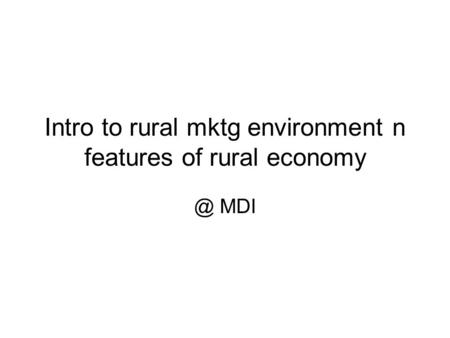 Intro to rural mktg environment n features of rural MDI.