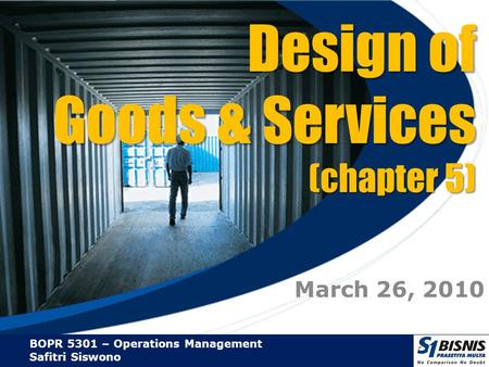 BOPR 5301 – Operations Management Safitri Siswono Design of Goods & Services (chapter 5) March 26, 2010.