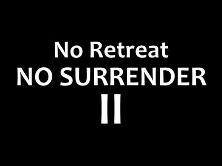 No Retreat NO SURRENDER II.