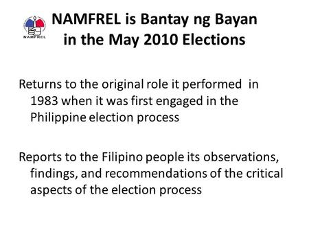 NAMFREL is Bantay ng Bayan in the May 2010 Elections Returns to the original role it performed in 1983 when it was first engaged in the Philippine election.