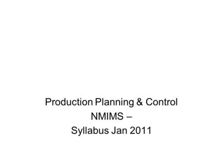 Production Planning & Control NMIMS – Syllabus Jan 2011.