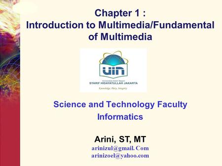 Chapter 1 : Introduction to Multimedia/Fundamental of Multimedia Science and Technology Faculty Informatics Arini, ST, MT Com