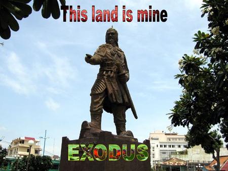 This land is mine EXODUS.