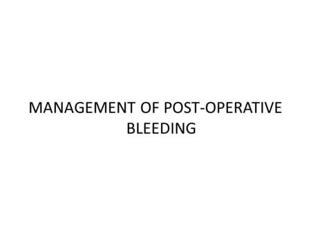 MANAGEMENT OF POST-OPERATIVE BLEEDING. Prolonged bleeding after dental extraction:  MC sign of hemorrhagic disease  Can be the way to first recognized.