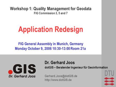 Dr. Gerhard Joos dotGIS – Beratender Ingenieur für Geoinformation  Application Redesign Workshop 1: Quality.