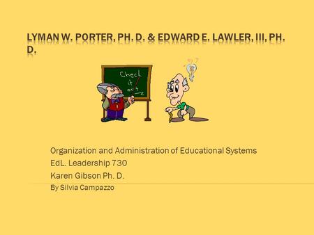 Organization and Administration of Educational Systems EdL. Leadership 730 Karen Gibson Ph. D. By Silvia Campazzo.
