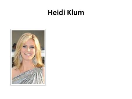 Heidi Klum. PLACE OF BIRTH Born: June 1, 1973 in Bergisch-Gladbach, North Rhine-Westphalia, Germany.