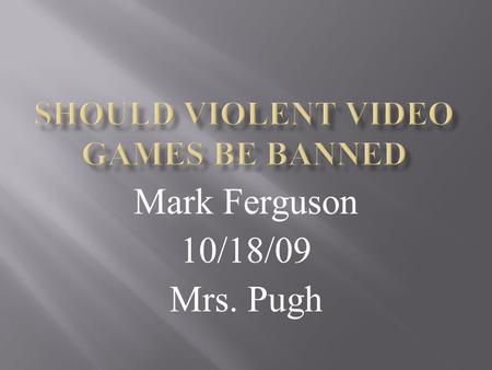 Mark Ferguson 10/18/09 Mrs. Pugh.  Computer and video games are rated by the Entertainment Software Rating Board(ESRB), whose system includes age recommendations.