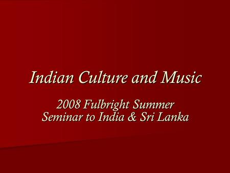 Indian Culture and Music 2008 Fulbright Summer Seminar to India & Sri Lanka.