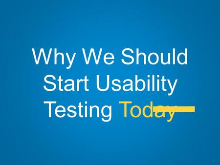 Why We Should Start Usability Testing Today. 1 Reason #1 We’ll uncover things like this…