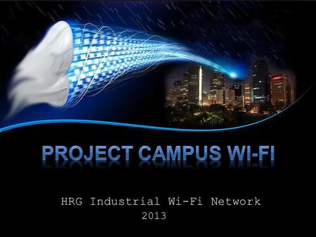 HRG Industrial Wi-Fi Network 2013. Our Mission is to provide strategic partnership with School Institutions, Hotels & Resorts, and other Business Institutions.