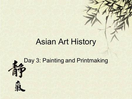 Asian Art History Day 3: Painting and Printmaking.